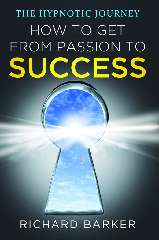 How to Get From Passion to Success by Richard Barker